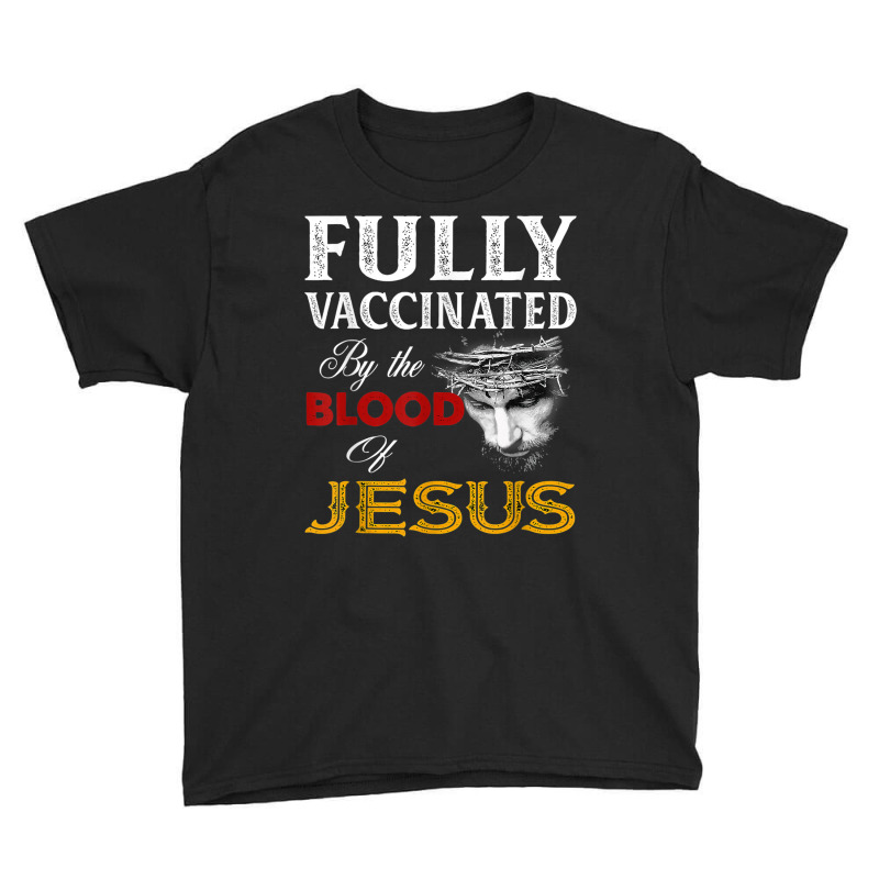 Jesus Fully Vaccinated By The Blood Of Jesus Youth Tee by urethrapricey | Artistshot