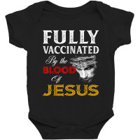 Jesus Fully Vaccinated By The Blood Of Jesus Baby Bodysuit | Artistshot