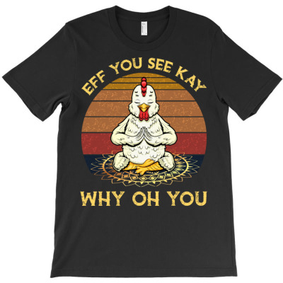 Eff You See Kay Why Oh You T-shirt Designed By Bariteau Hannah
