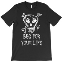 Beg For Your Life Halloween Costume Word Design T Shirt T-shirt | Artistshot