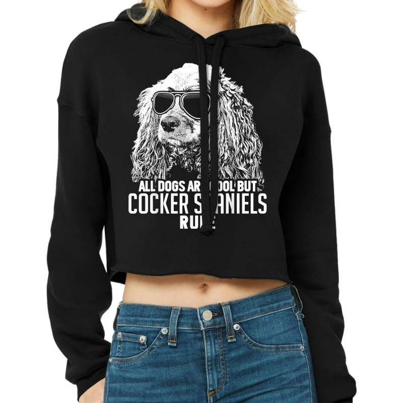 Dogs Are Cool But Cocker Spaniels Rule Funny T Shirt Cropped Hoodie by maionexzweddel1i | Artistshot