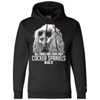 Dogs Are Cool But Cocker Spaniels Rule Funny T Shirt Champion Hoodie | Artistshot