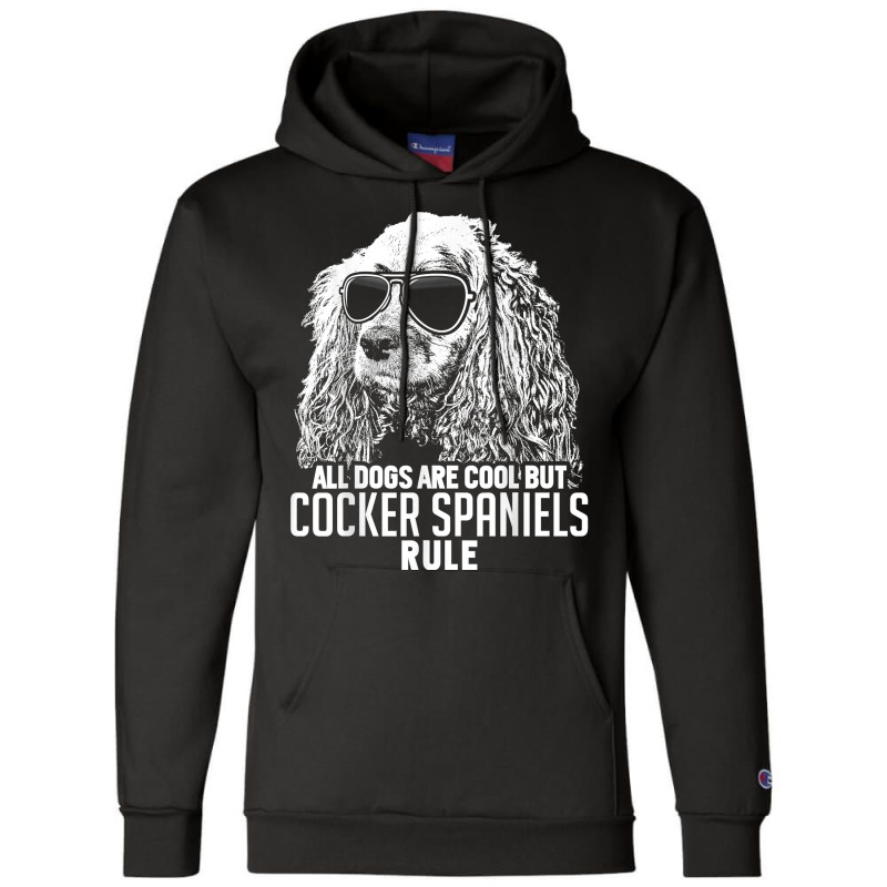 Dogs Are Cool But Cocker Spaniels Rule Funny T Shirt Champion Hoodie by maionexzweddel1i | Artistshot