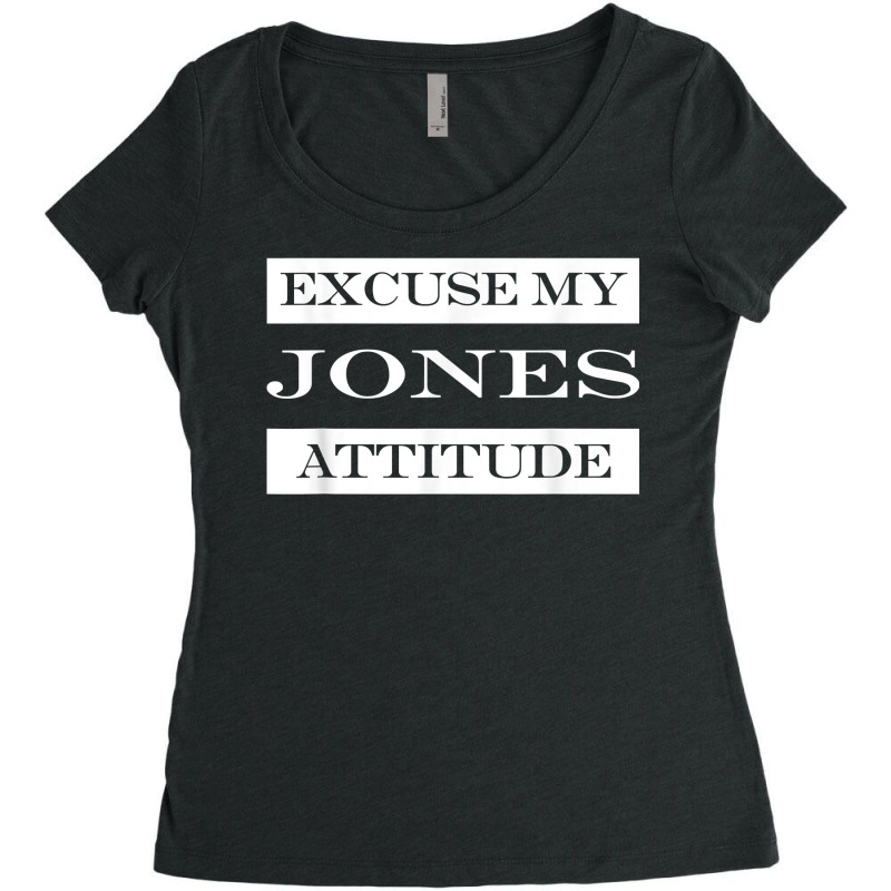 Excuse My Jones Attitude Funny Last Name Humor Surname T Shirt Women's Triblend Scoop T-shirt by muhrlycogant3h | Artistshot