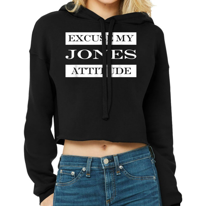 Excuse My Jones Attitude Funny Last Name Humor Surname T Shirt Cropped Hoodie by muhrlycogant3h | Artistshot