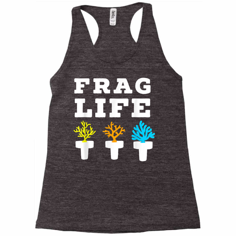 Frag Life Coral Reef Saltwater Funny Aquarium Aquarist Joke T Shirt Racerback Tank by muhrlycogant3h | Artistshot