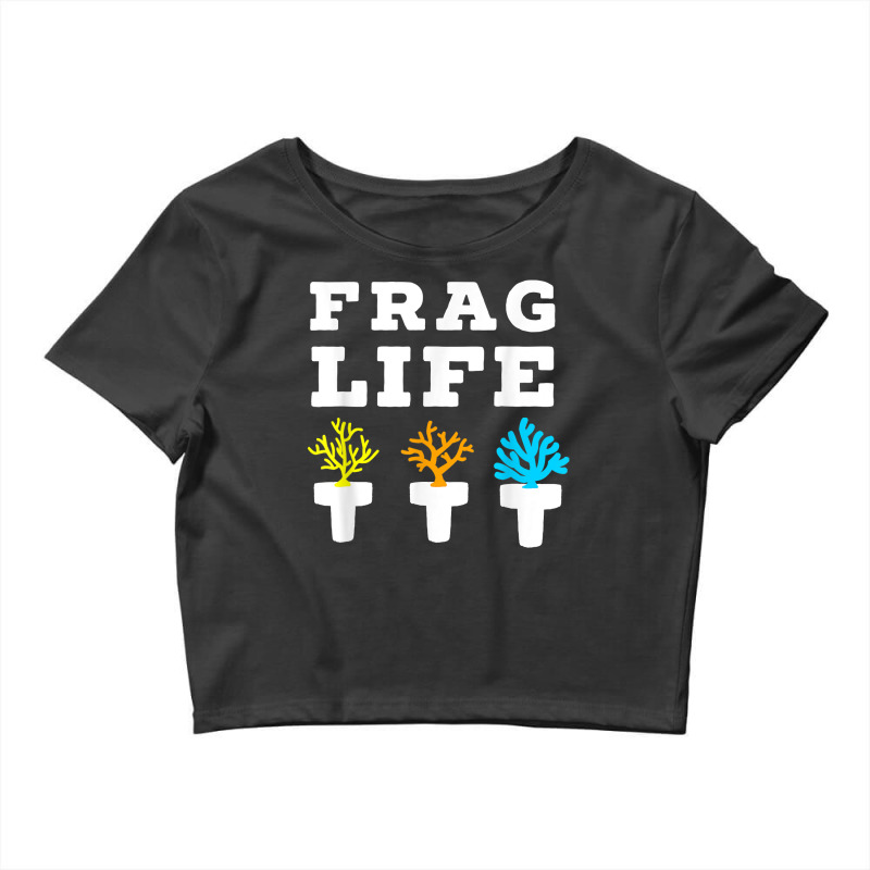 Frag Life Coral Reef Saltwater Funny Aquarium Aquarist Joke T Shirt Crop Top by muhrlycogant3h | Artistshot