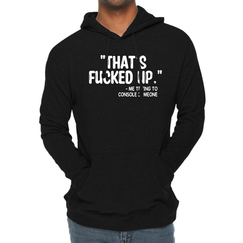 Thats Fucked Up Lightweight Hoodie by Begegeg | Artistshot