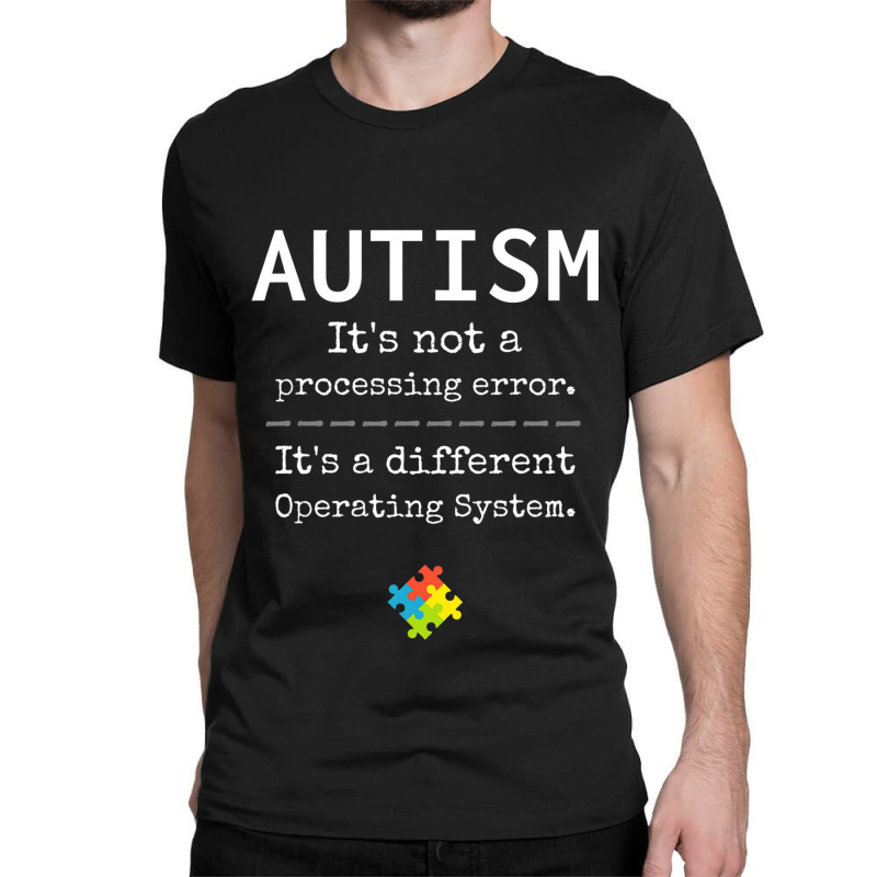 Autism Awareness Its A Different Operating System Classic T-shirt by ErikaYescas | Artistshot