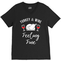 Turkey & Wine Feeling Fine Funny Thanksgiving T Shirt V-neck Tee | Artistshot