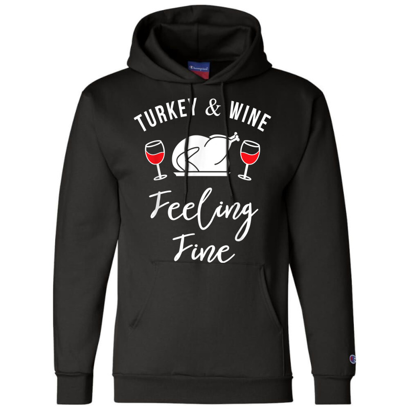 Turkey & Wine Feeling Fine Funny Thanksgiving T Shirt Champion Hoodie | Artistshot