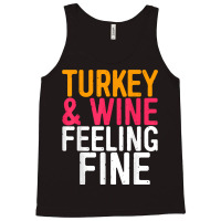 Turkey And Wine Feeling Fine T Shirt Thanksgiving Day Gift T Shirt Tank Top | Artistshot