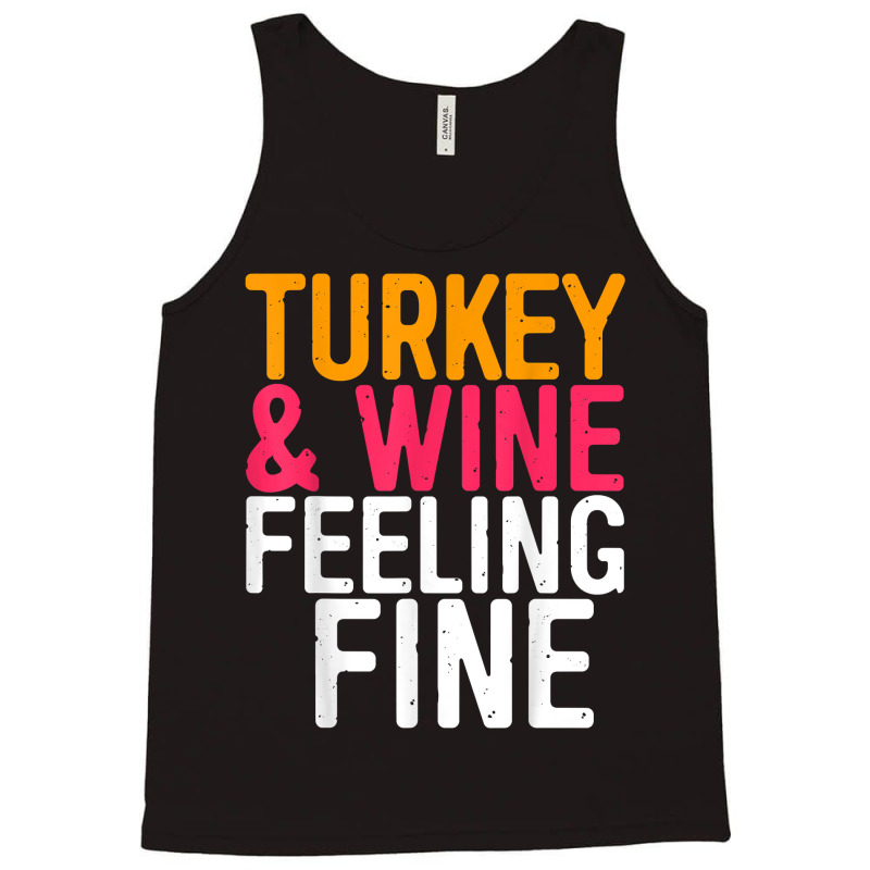 Turkey And Wine Feeling Fine T Shirt Thanksgiving Day Gift T Shirt Tank Top | Artistshot