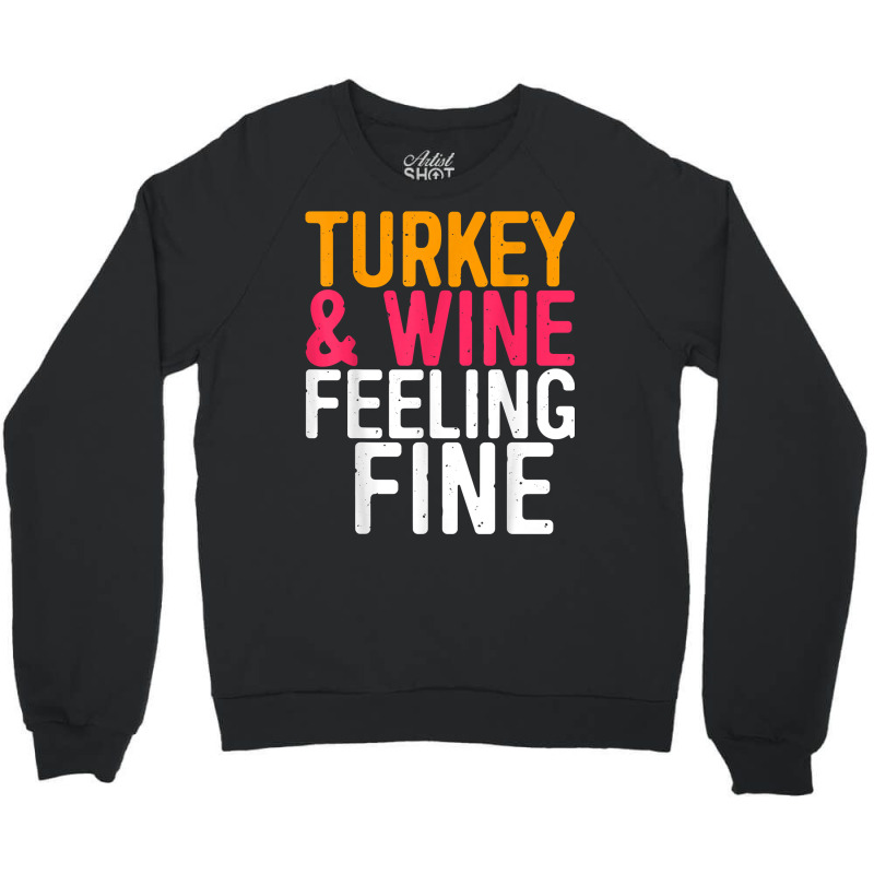 Turkey And Wine Feeling Fine T Shirt Thanksgiving Day Gift T Shirt Crewneck Sweatshirt | Artistshot