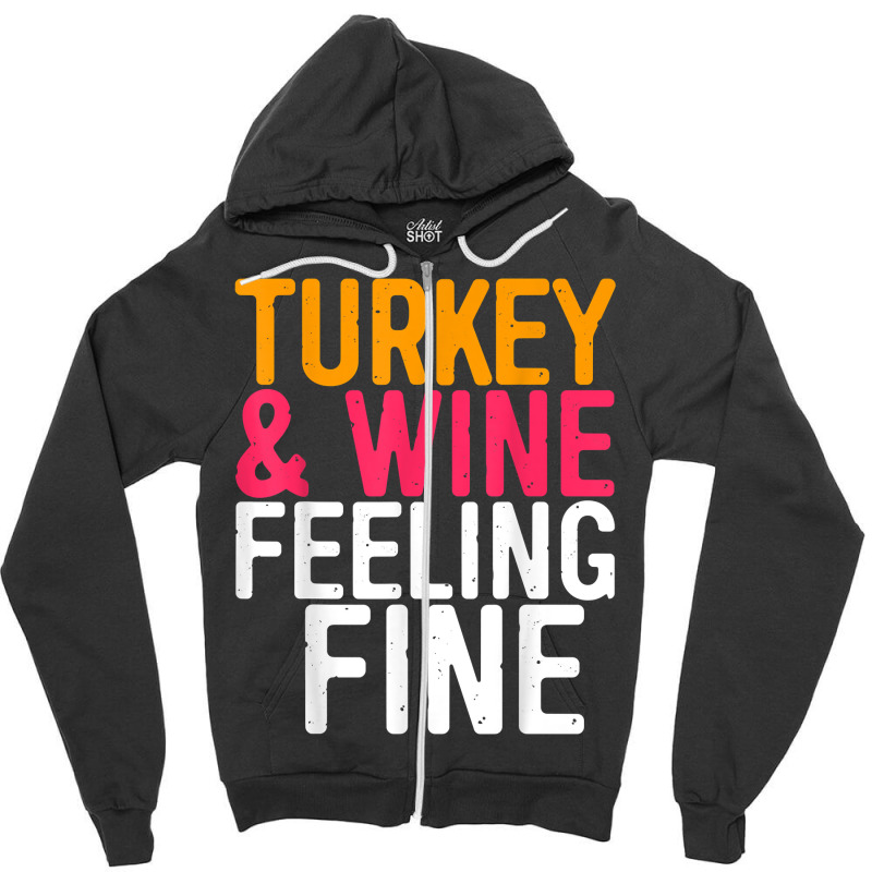 Turkey And Wine Feeling Fine T Shirt Thanksgiving Day Gift T Shirt Zipper Hoodie | Artistshot