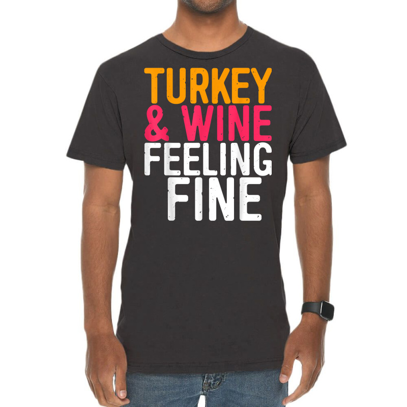 Turkey And Wine Feeling Fine T Shirt Thanksgiving Day Gift T Shirt Vintage T-shirt | Artistshot