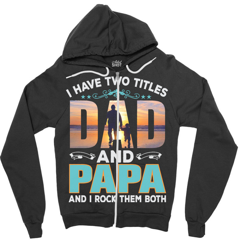 Fathers Day T  Shirt Father`s Day   Dad Have Two Titels T  Shirt Zipper Hoodie | Artistshot