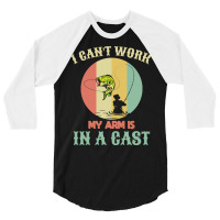 Fisherman T  Shirt Fisherman, I Can't Work Today My Arm Is In A Cast, 3/4 Sleeve Shirt | Artistshot