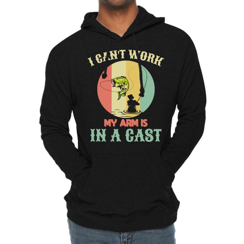 Fisherman T  Shirt Fisherman, I Can't Work Today My Arm Is In A Cast, Lightweight Hoodie | Artistshot