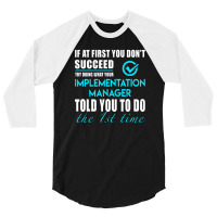 Implementation Manager T Shirt   Told You To Do The 1st Time Gift Item 3/4 Sleeve Shirt | Artistshot