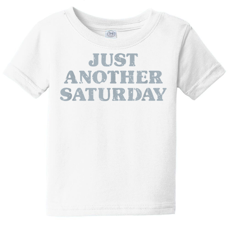 Saturday Just Another Saturday Days Of The Week Daily Series T Shirt Baby Tee | Artistshot