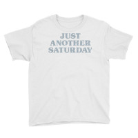 Saturday Just Another Saturday Days Of The Week Daily Series T Shirt Youth Tee | Artistshot