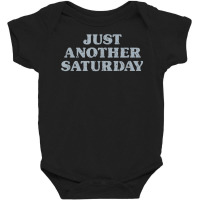 Saturday Just Another Saturday Days Of The Week Daily Series T Shirt Baby Bodysuit | Artistshot