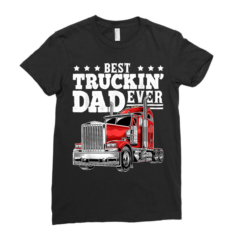 Best Truckin Dad Ever Big Rig Trucker Father's Day T Shirt Ladies Fitted T-Shirt by alaizws | Artistshot