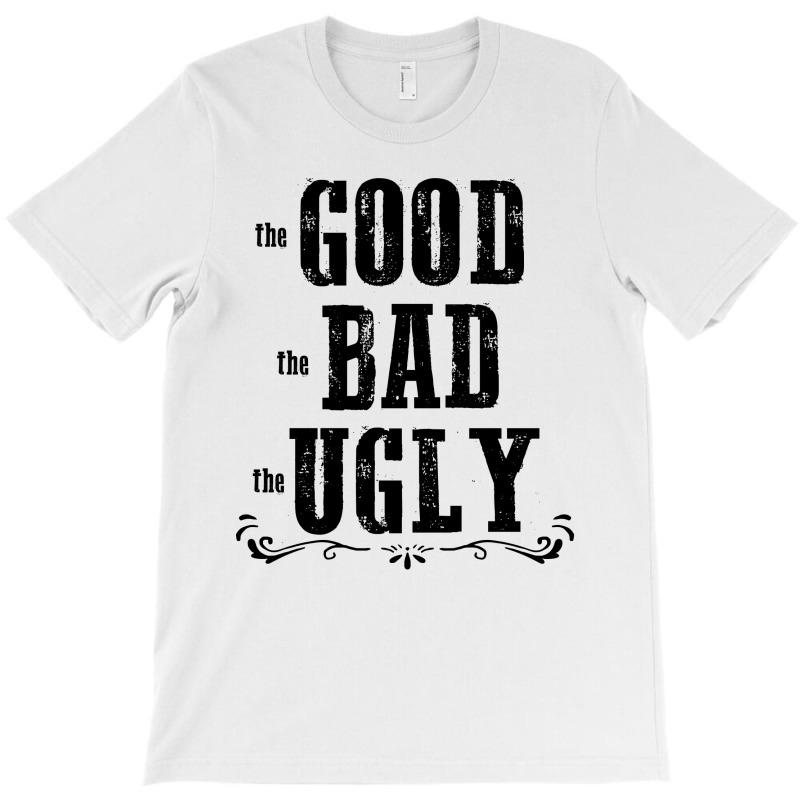 The Bad Ugly Good T-shirt | Artistshot