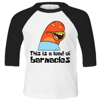 This Is A Load Of Barnacles Toddler 3/4 Sleeve Tee | Artistshot