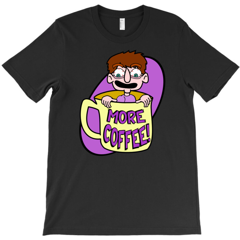 More Coffee T-shirt | Artistshot