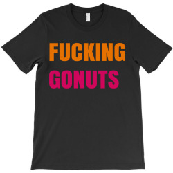 fucking gonuts T-Shirt | Artistshot