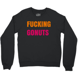 fucking gonuts Crewneck Sweatshirt | Artistshot