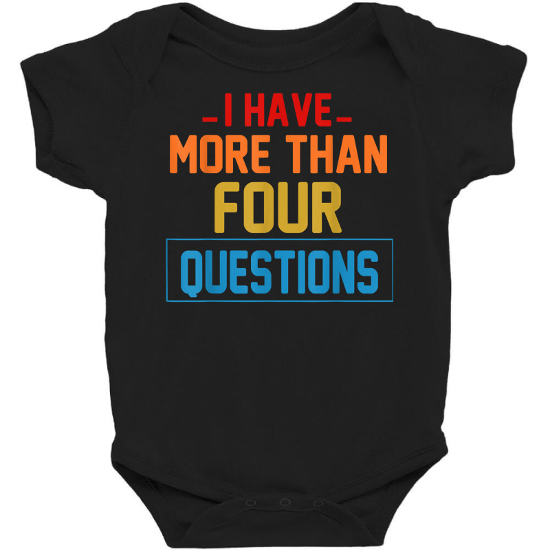 Funny I Have More Than Four Questions,passover Jewish Seder T Shirt Baby Bodysuit | Artistshot