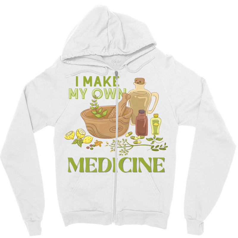 I Make My Own Herbal Medicine Herbalist Premium T Shirt Zipper Hoodie by NatalieRoseHeinz | Artistshot