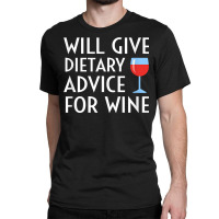 Will Give Dietary Advice For Wine Funny Dietician Dietitian T Shirt Classic T-shirt | Artistshot