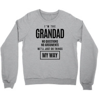 Mens I'm The Grandad No Questions No Arguments - Dad & Grandpa Crewneck Sweatshirt | Artistshot