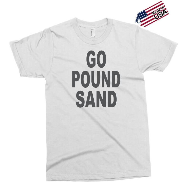 Custom Go Pound Sand Exclusive By Ujang Artistshot