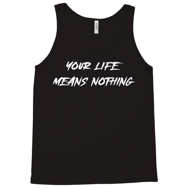 Your Life Means Nothing Halloween Costume Word Design T Shirt Tank Top | Artistshot