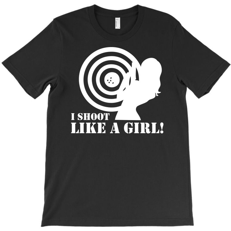 Custom I Shoot Like A Girl Tshirt By Printshirts Artistshot