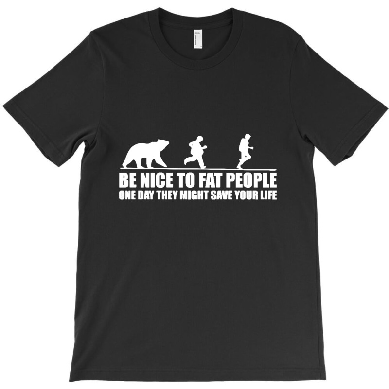 Be Nice To Fat People Bear Chase Funny Pub Joke T-Shirt by michaelnaher | Artistshot