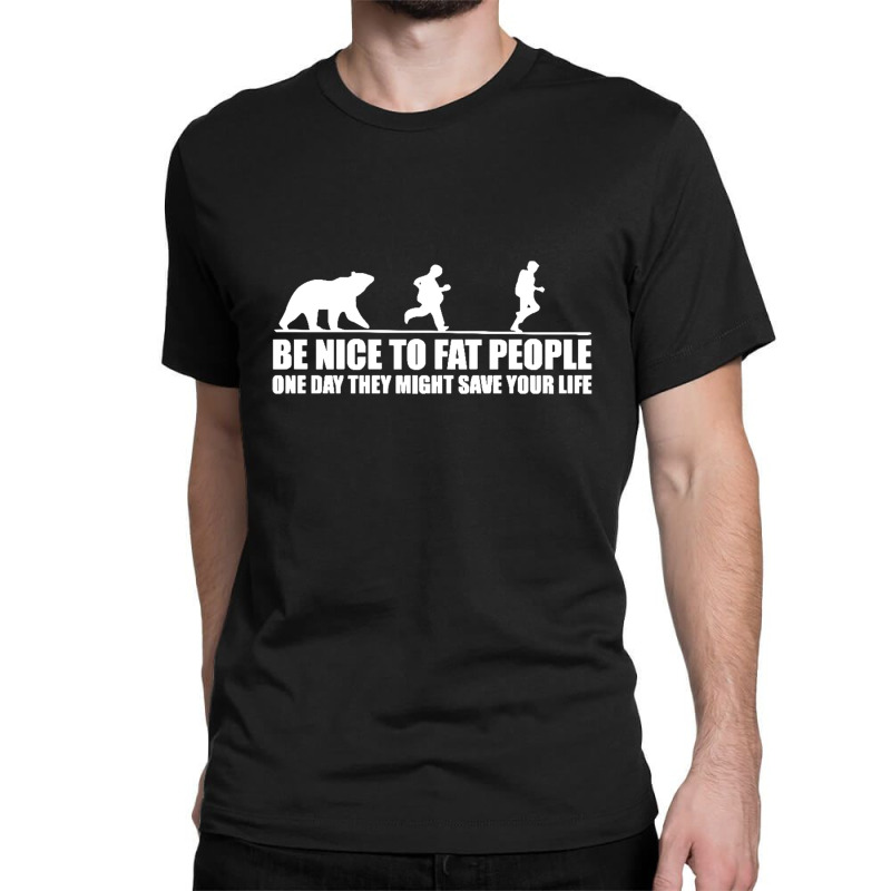 Be Nice To Fat People Bear Chase Funny Pub Joke Classic T-shirt by michaelnaher | Artistshot