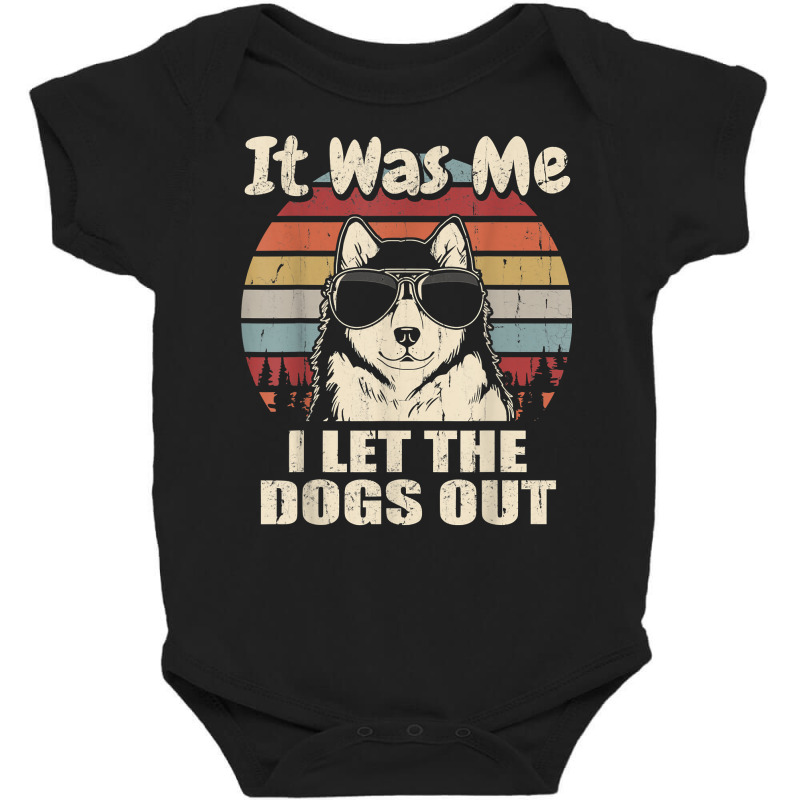 It Was Me I Let The Dogs Out Alaskan Malamute Lover T Shirt Baby Bodysuit | Artistshot