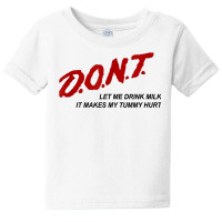 D.o.n.t.   Don't Let Me Drink Milk It Makes My Tummy Hurt T Shirt Baby Tee | Artistshot