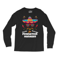 Nacho Your Average Production Manager Funny Sarcastic Design T Shirt Long Sleeve Shirts | Artistshot