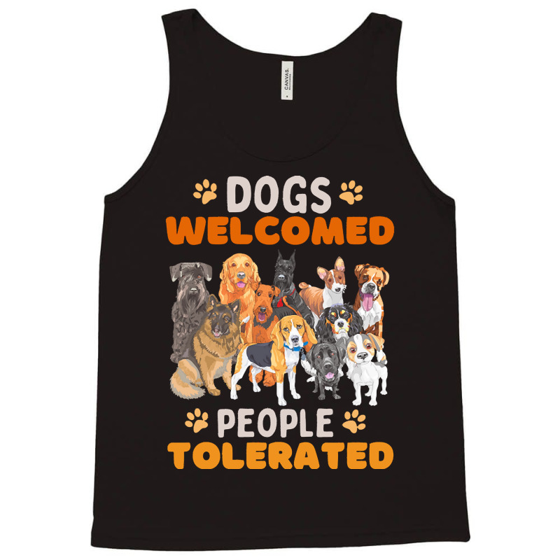 Dogs Welcomed People Tolerated T  Shirt Dogs Welcomed People Tolerated Tank Top | Artistshot