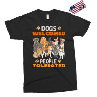 Dogs Welcomed People Tolerated T  Shirt Dogs Welcomed People Tolerated Exclusive T-shirt | Artistshot