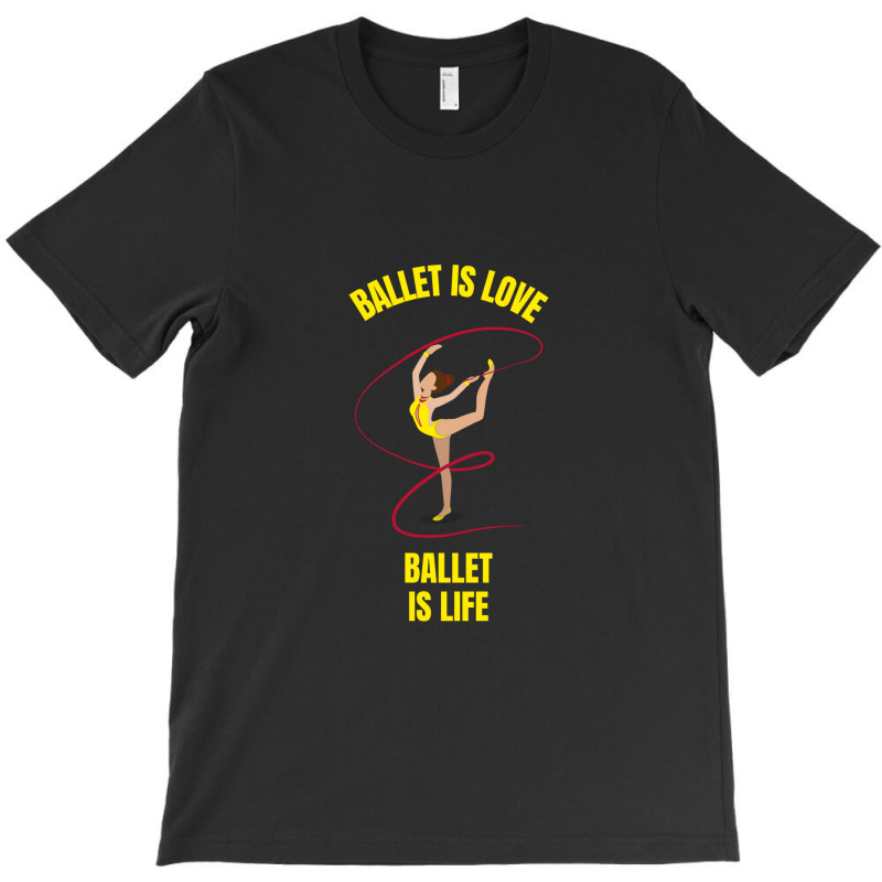 Ballet Is Love Ballet Is Life T-shirt | Artistshot