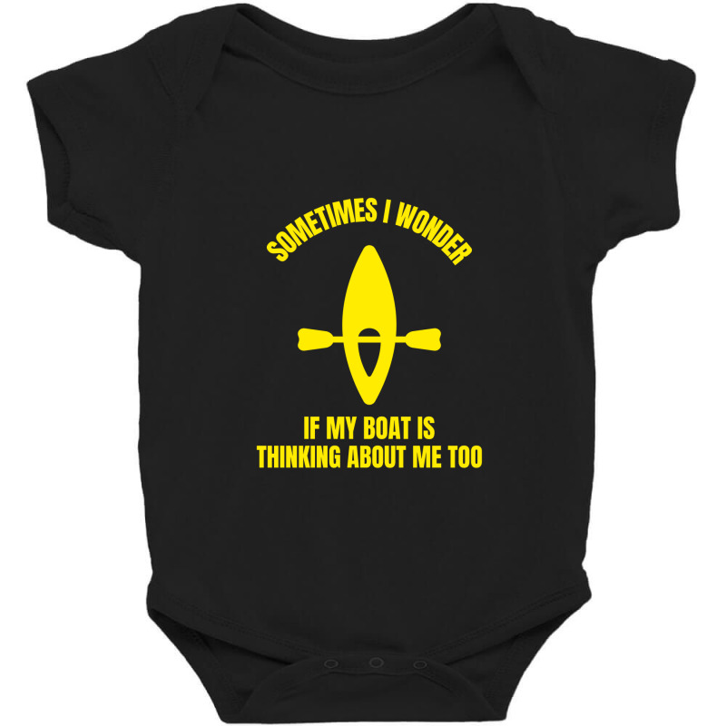 Sometimes I Wonder If My Boat Is Thinking About Me Too Baby Bodysuit | Artistshot