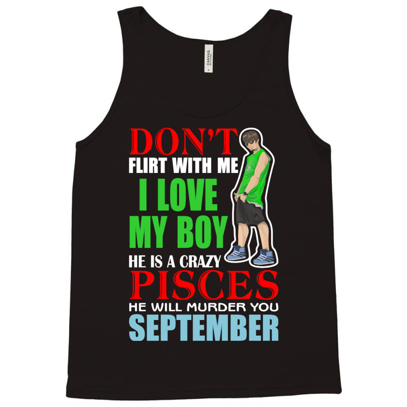 Don’t Flirt With Me I Love My Boy He Is A Crazy Tank Top | Artistshot